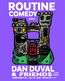ROUTINE COMEDY WITH DAN DUVALL AND FRIENDS 